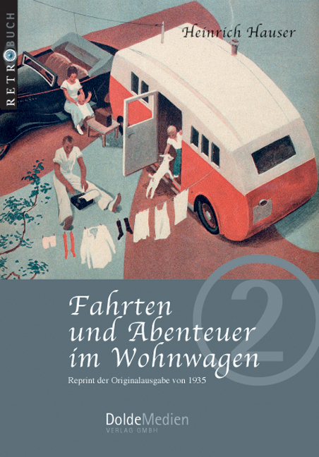 Fahrten und Abenteuer im Wohnwagen - Heinrich Hauser