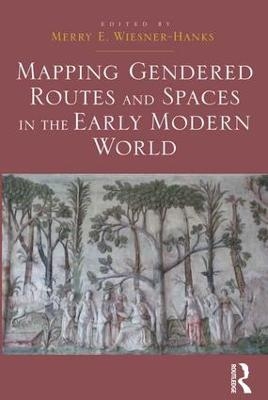 Mapping Gendered Routes and Spaces in the Early Modern World - 