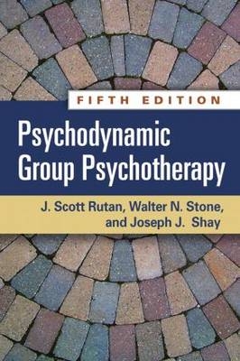 Psychodynamic Group Psychotherapy, Fifth Edition -  J. Scott Rutan,  Joseph J. Shay,  Walter N. Stone