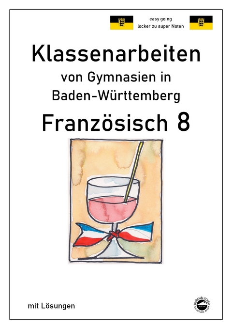 Französisch 8 (nach À plus!) - Klassenarbeiten von Gymnasien (G8) aus NRW mit Lösungen - Heinrich Schmid