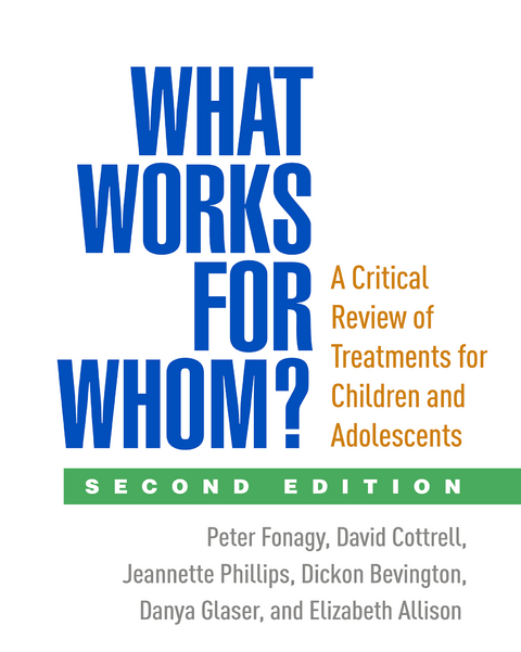 What Works for Whom?, Second Edition -  Elizabeth Allison,  Dickon Bevington,  David Cottrell,  Peter Fonagy,  Danya Glaser,  Jeannette Phillips