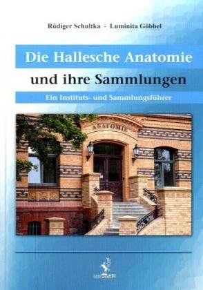 Die Hallesche Anatomie und ihre Sammlungen - Rüdiger Schultka