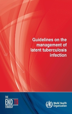 Guidelines on the Management of Latent Tuberculosis Infection -  World Health Organization