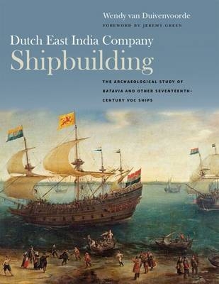 Dutch East India Company Shipbuilding - Wendy van Duivenvoorde