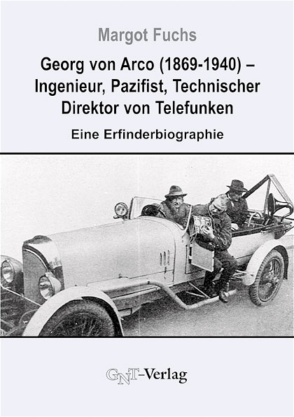 Georg von Arco (1869-1940) - Ingenieur, Pazifist, Technischer Direktor von Telefunken - Margot Fuchs