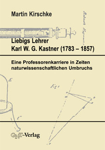 Liebigs Lehrer Karl W. G. Kastner (1753-1857) - Martin Kirschke