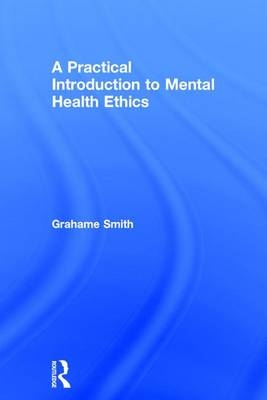 Practical Introduction to Mental Health Ethics -  Grahame Smith