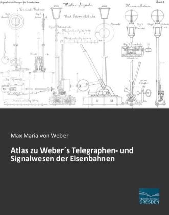 Atlas zu Weber's Telegraphen- und Signalwesen der Eisenbahnen - Max Maria Von Weber