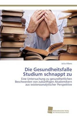 Die Gesundheitsfalle Studium schnappt zu - Julia Albers