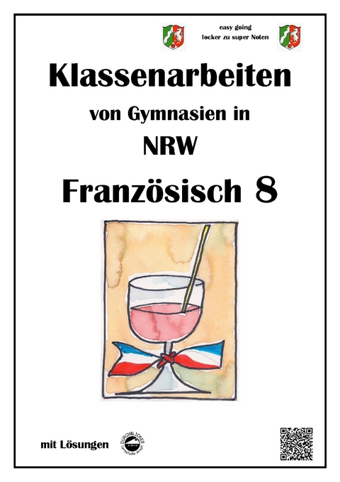 Französisch 8 (nach Découvertes) - Klassenarbeiten von Gymnasien (G8) aus NRW mit Lösungen - Monika Arndt