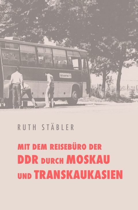 Mit dem Reisebüro der DDR  durch Moskau und Transkaukasien - Ruth Stäbler