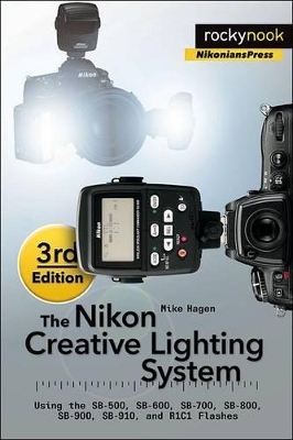 The Nikon Creative Lighting System, 3rd Edition - Mike Hagen