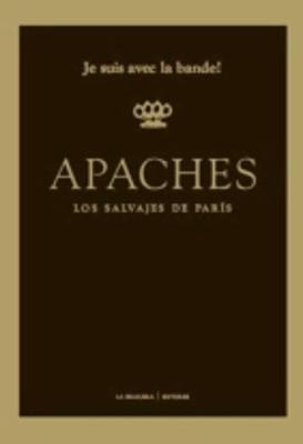 Apaches. Los salvajes de Paris - Servando Rocha