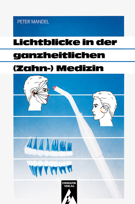 Lichtblicke in der ganzheitlichen (Zahn-)Medizin - Peter Mandel
