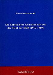 Die Europäische Gemeinschaft aus der Sicht der DDR (1957-1989) - Klaus P Schmidt