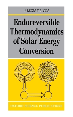 Endoreversible Thermodynamics of Solar Energy Conversion - Alexis De Vos