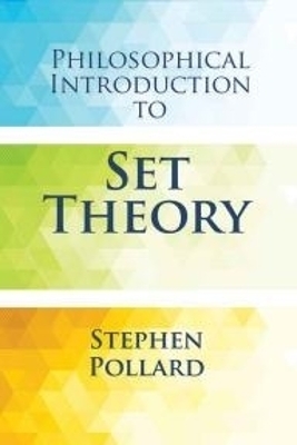 Philosophical Introduction to Set Theory - Stephen Pollard