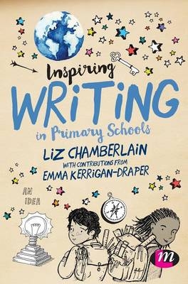 Inspiring Writing in Primary Schools - Liz Chamberlain, Emma Kerrigan-Draper
