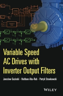 Variable Speed AC Drives with Inverter Output Filters - Jaroslaw Guzinski, Haitham Abu-Rub, Patryk Strankowski