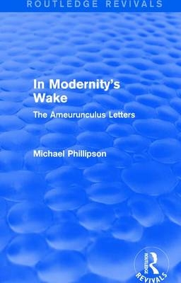 Routledge Revivals: In Modernity's Wake (1989) -  Michael Phillipson
