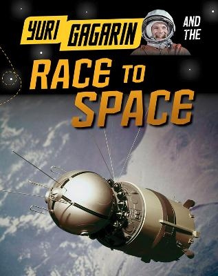 Yuri Gagarin and the Race to Space - Ben Hubbard
