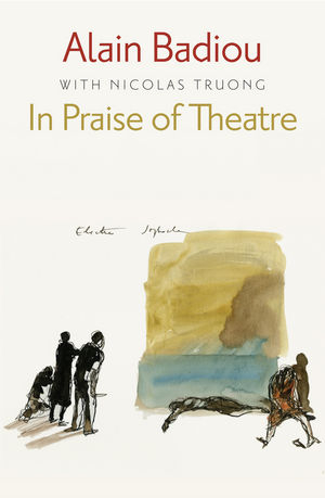 In Praise of Theatre - A Badiou