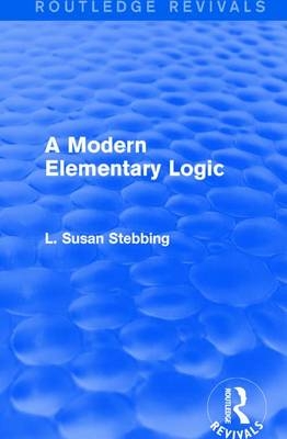 Routledge Revivals: A Modern Elementary Logic (1952) -  L. Susan Stebbing
