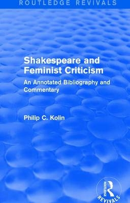 Routledge Revivals: Shakespeare and Feminist Criticism (1991) -  Philip C Kolin