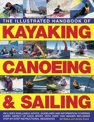 Illustrated Handbook of Kayaking, Canoeing & Sailing -  Mattos Bill &  Evans Jeremy