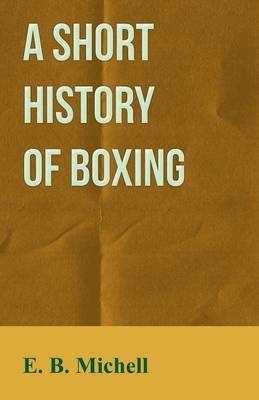 A Short History Of Boxing - E. B. Michell