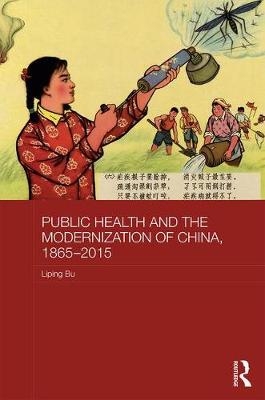 Public Health and the Modernization of China, 1865-2015 -  Liping Bu
