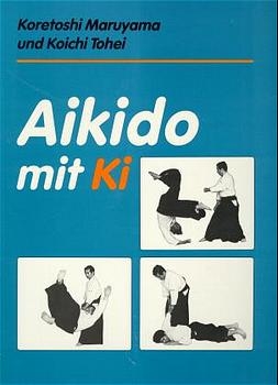 Aikido mit Ki - Koretoshi Maruyama, Koichi Tohei