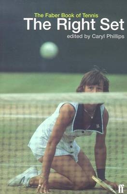 The Right Set: the Faber Book of Tennis - Caryl Phillips