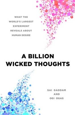 A Billion Wicked Thoughts - Ogi Ogas, Sai Gaddam