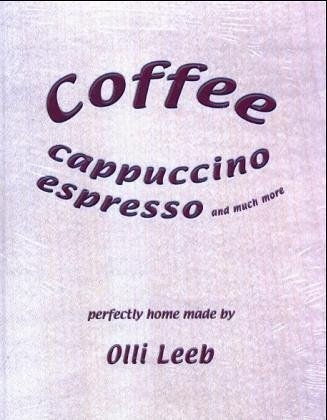 Coffee, Cappuccino, Espresso and much more - Olli Leeb