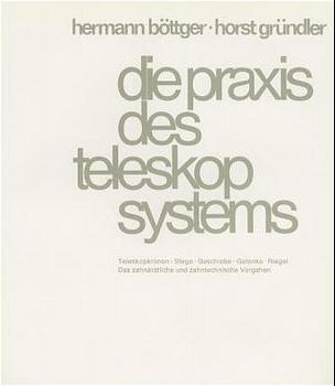 Die Praxis des Teleskopsystems - Hermann Böttger, Horst Gründler