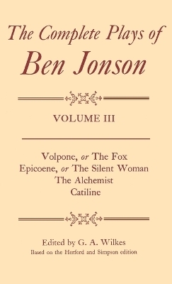 Complete Plays: III. Volpone, Epicoene, The Alchemist, Catiline - Ben Jonson,  Edited by G. A. Wilkes (based on the Herford and Simpson edition)