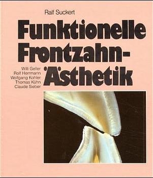 Funktionelle Frontzahn-Ästhetik - Ralf Suckert, Willi Geller, Rolf Herrmann, Wolfgang Kohler, Thomas Kühn, Claude Sieber