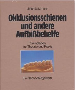 Okklusionsschienen und andere Aufbissbehelfe - Ulrich Lotzmann