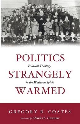 Politics Strangely Warmed - Gregory R Coates
