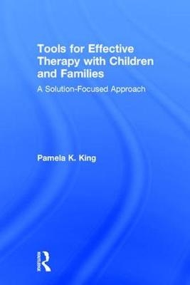 Tools for Effective Therapy with Children and Families -  Pamela K. King