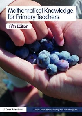 Mathematical Knowledge for Primary Teachers -  Andrew Davis,  Maria Goulding,  Jennifer Suggate