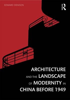 Architecture and the Landscape of Modernity in China before 1949 - UK) Denison Edward (University College London