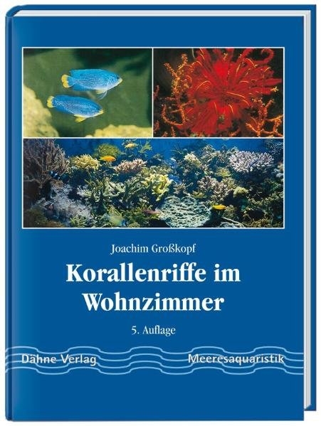 Korallenriffe im Wohnzimmer - Joachim Grosskopf