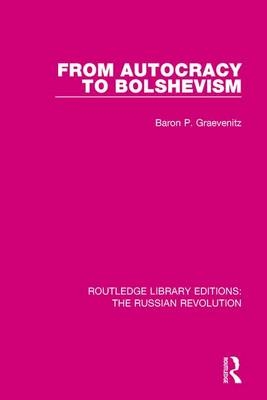 From Autocracy to Bolshevism -  Baron P. Graevenitz