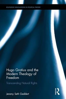 Hugo Grotius and the Modern Theology of Freedom -  Jeremy Seth Geddert