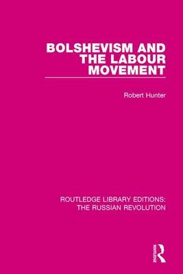 Bolshevism and the Labour Movement -  Robert Hunter