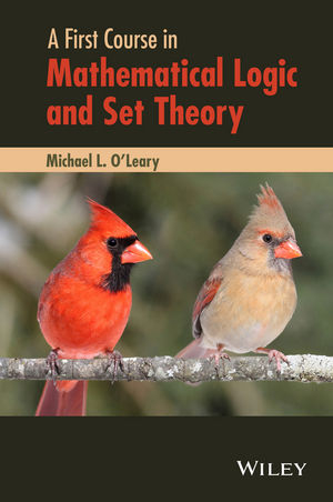 A First Course in Mathematical Logic and Set Theory - Michael L. O'Leary