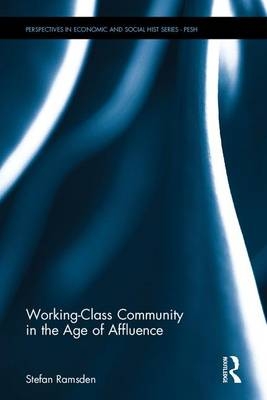 Working-Class Community in the Age of Affluence -  Stefan Ramsden