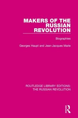 Makers of the Russian Revolution -  Georges Haupt,  Jean-Jacques Marie